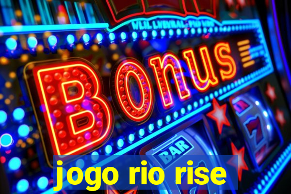 jogo rio rise